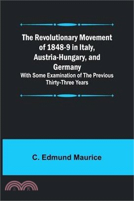 The Revolutionary Movement of 1848-9 in Italy, Austria-Hungary, and Germany; With Some Examination of the Previous Thirty-three Years