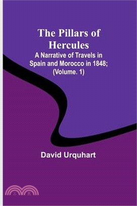 The Pillars of Hercules: A Narrative of Travels in Spain and Morocco in 1848; (volume. 1)