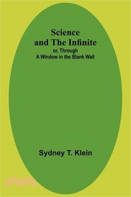 Science and the Infinite; or, Through a Window in the Blank Wall