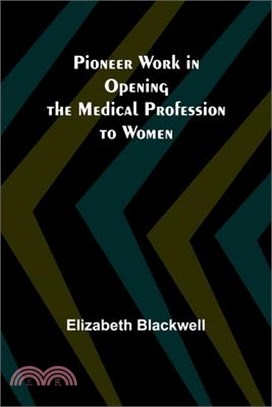 Pioneer Work in Opening the Medical Profession to Women