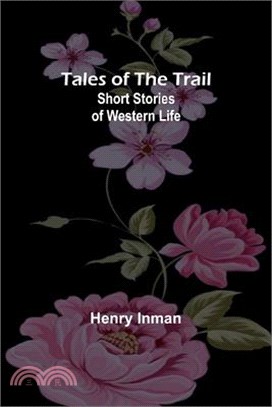Tales of the Trail: Short Stories of Western Life