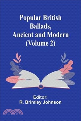 Popular British Ballads, Ancient and Modern (Volume 2)