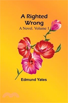 A Righted Wrong: A Novel. Volume 1