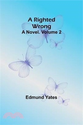 A Righted Wrong: A Novel. Volume 2