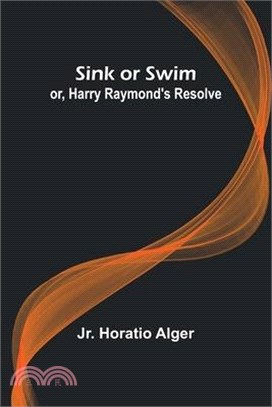 Sink or Swim; or, Harry Raymond's Resolve