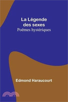 La Légende des sexes: Poëmes hystériques