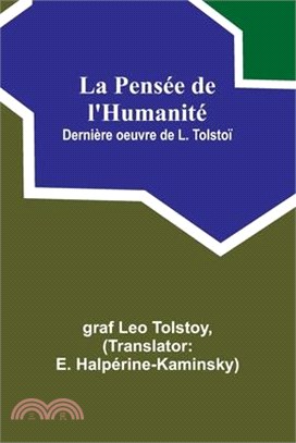 La Pensée de l'Humanité; Dernière oeuvre de L. Tolstoï