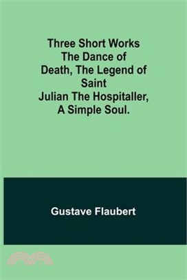 Three short works The Dance of Death, the Legend of Saint Julian the Hospitaller, a Simple Soul.