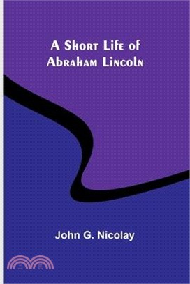 A Short Life of Abraham Lincoln