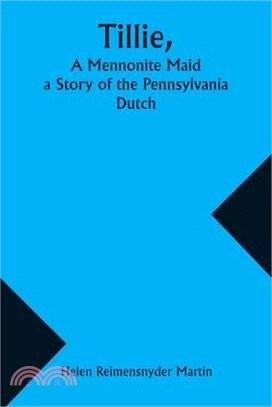 Tillie, A Mennonite Maid; a Story of the Pennsylvania Dutch