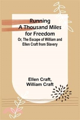 Running a Thousand Miles for Freedom; Or, The Escape of William and Ellen Craft from Slavery