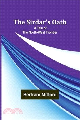 The Sirdar's Oath: A Tale of the North-West Frontier