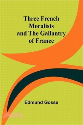 Three French Moralists and The Gallantry of France