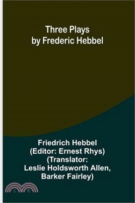 Three plays by Frederic Hebbel