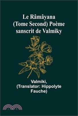 Le Râmâyana (Tome Second) Poème sanscrit de Valmiky