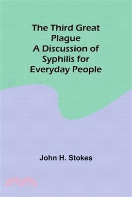 The Third Great Plague A Discussion of Syphilis for Everyday People