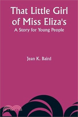That Little Girl of Miss Eliza's: A Story for Young People