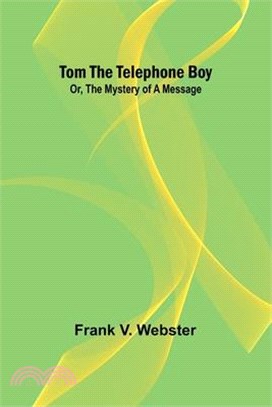 Tom the telephone boy; Or, The mystery of a message