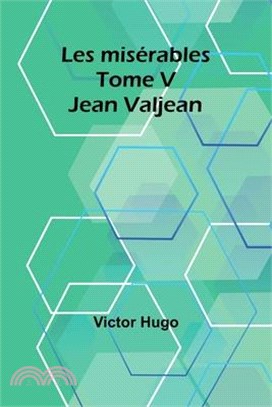 Les misérables Tome V: Jean Valjean