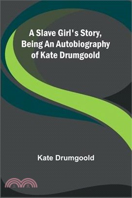 A Slave Girl's Story, Being an Autobiography of Kate Drumgoold