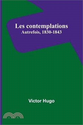 Les contemplations: Autrefois, 1830-1843
