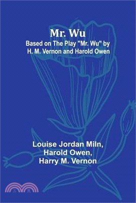 Mr. Wu; Based on the Play "Mr. Wu" by H. M. Vernon and Harold Owen