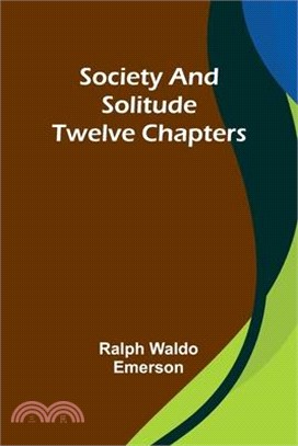 Society and solitude: Twelve chapters