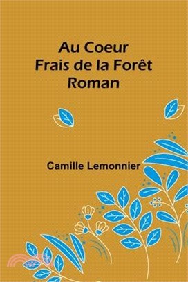 Au Coeur Frais de la Forêt: Roman