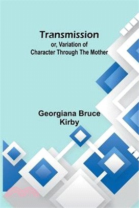 Transmission; or, Variation of Character Through the Mother