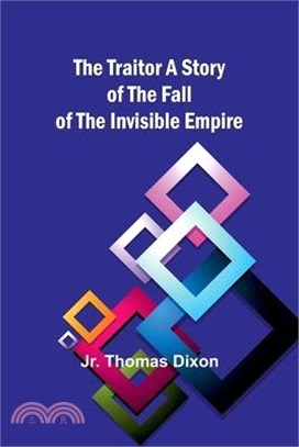 The Traitor: A Story of the Fall of the Invisible Empire