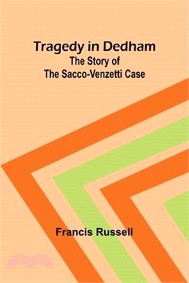 Tragedy in Dedham: The story of the Sacco-Venzetti case