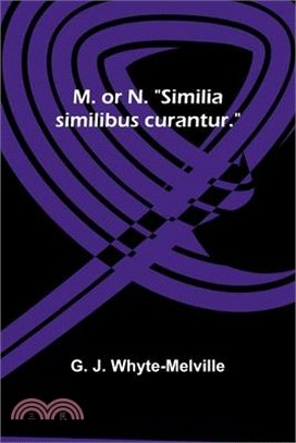 M. or N. "Similia similibus curantur."