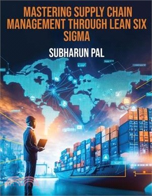 Mastering Supply Chain Management through Lean Six Sigma