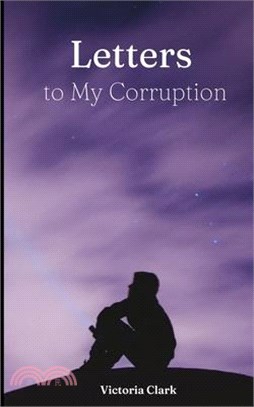 Letters to My Corruption