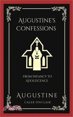 Augustine's Confessions: From Infancy to Adolescence (Including Thoughts on Original Sin and Lust) (Grapevine Press)
