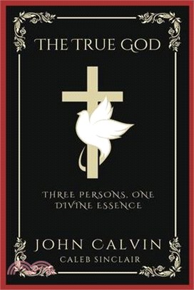 The True God: Three Persons, One Divine Essence (Grapevine Press)