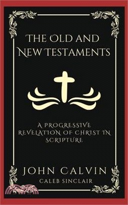 The Old and New Testaments: A Progressive Revelation of Christ in Scripture (Grapevine Press)
