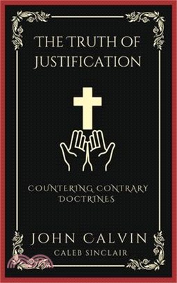 The Truth of Justification: Countering Contrary Doctrines (Grapevine Press)
