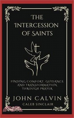 The Intercession of Saints: Finding Comfort, Guidance and Transformation Through Prayer (Grapevine Press)