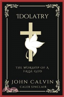 Idolatry: The Worship of A False God (Grapevine Press)