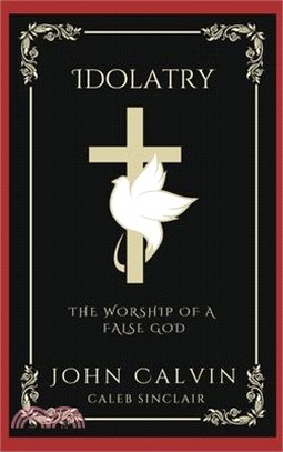 Idolatry: The Worship of A False God (Grapevine Press)