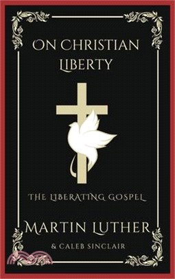 On Christian Liberty: The Liberating Gospel (Grapevine Press)