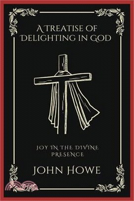 A Treatise of Delighting in God: Joy in the Divine Presence (Grapevine Press)