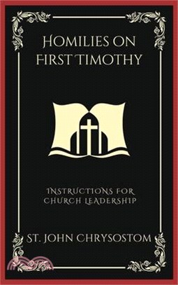 Homilies on First Timothy: Instructions for Church Leadership (Grapevine Press)
