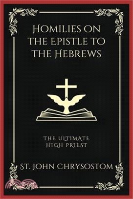 Homilies on the Epistle to the Hebrews: The Ultimate High Priest (Grapevine Press)