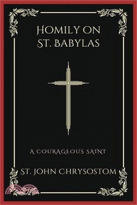 Homily on St. Babylas: A Courageous Saint (Grapevine Press)