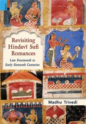 Revisiting Hindavī Sufi Romances: Late Fourteenth to Early Sixteenth Centuries