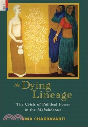 The Dying Lineage: The Crisis of Political Power in the Mahabharata