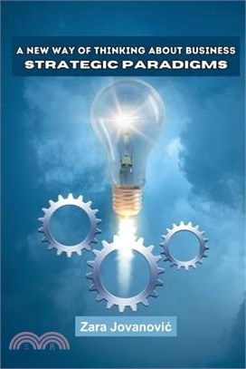 A New Way of Thinking About Business: Strategic Paradigms