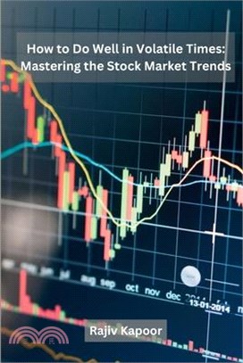 How to Do Well in Volatile Times: Mastering the Stock Market Trends